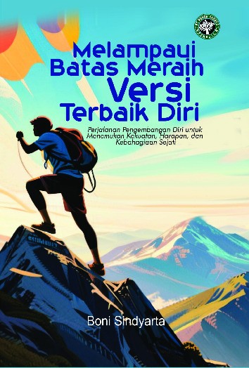 Melampaui Batas, Meraih Versi Terbaik Diri : Perjalanan Pengembangan Diri untuk Menemukan Kekuatan, Harapan, dan Kebahagiaan Sejati